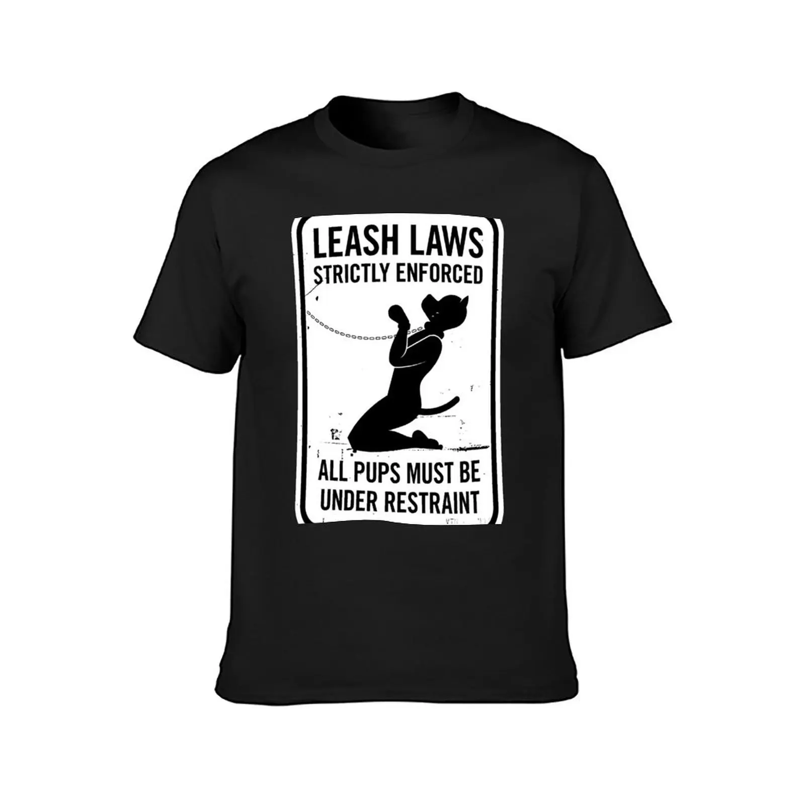 Leash Laws Strictly Enforced - pup version T-Shirt sports fans Blouse funnys plus size tops men t shirt