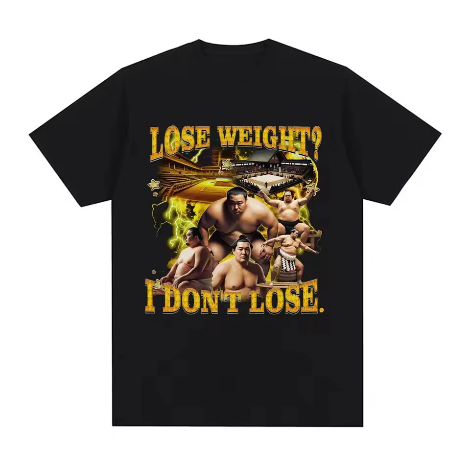 Lose Weight I Don't Lose Funny Sumo Meme Graphic T Shirts Men Women Casual Cotton Comfort Fashion Oversized Short Sleeve T-shirt