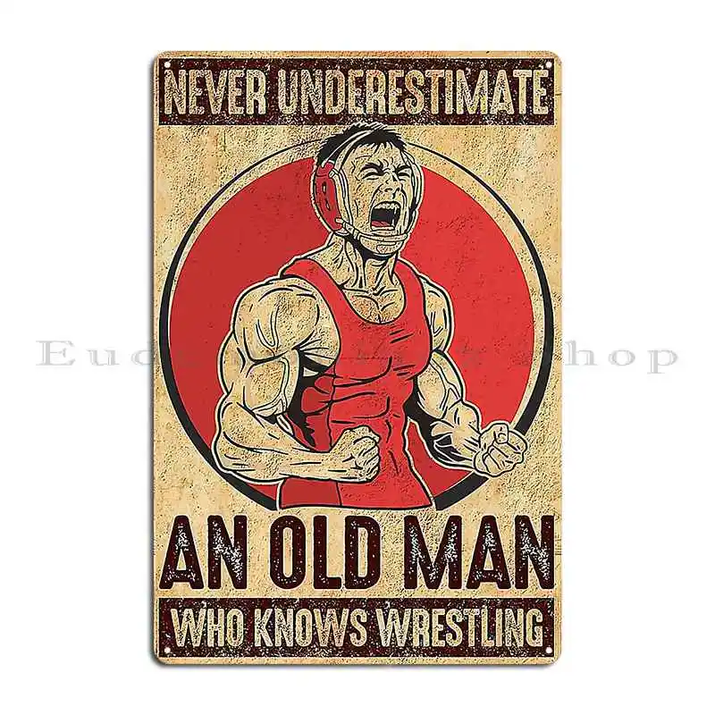 Never Underestimate An Old Man Who Knows Wrestling Metal Plaque Party Cinema Create Club Bar Printed Tin Sign Poster