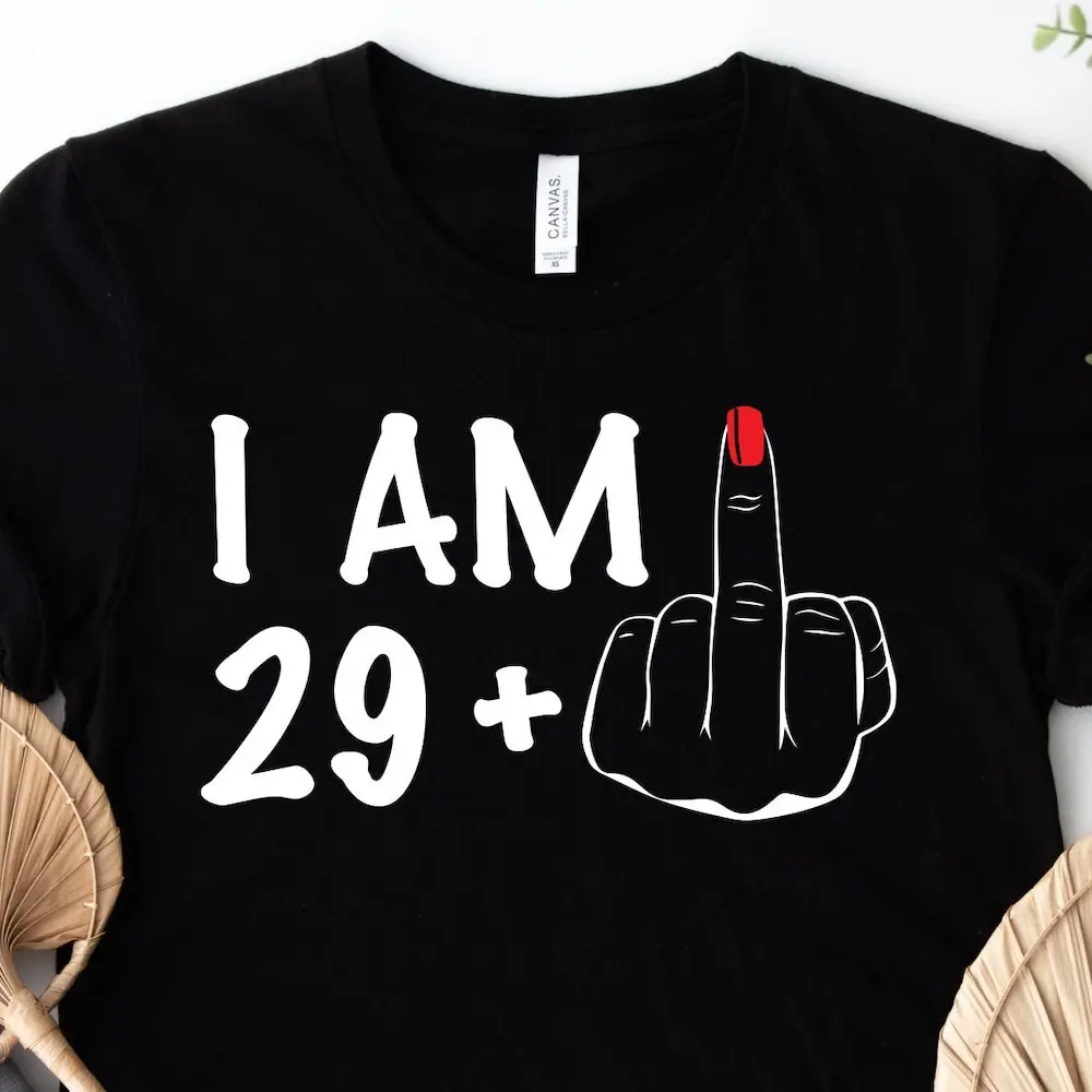 30Th Birthday T Shirt I Am 29 Middle Finger Sarcastic Man Feel Like Im 30 Lets Go Girls