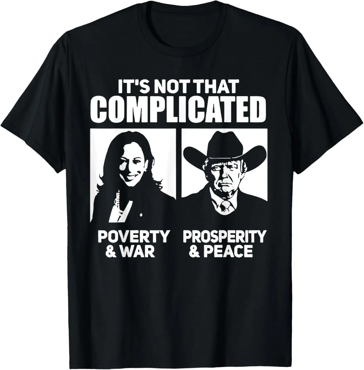 

It's Not That Complicated Kamala Poverty & War Trump Prosper T-Shirt