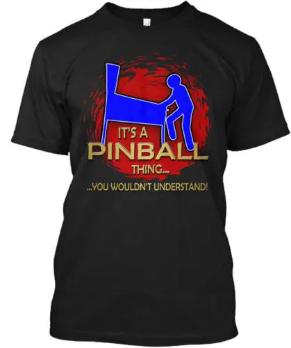 Its A Pinball Thing - Its You Wouldnt Understand T-Shirt Made in USA S to 5XL