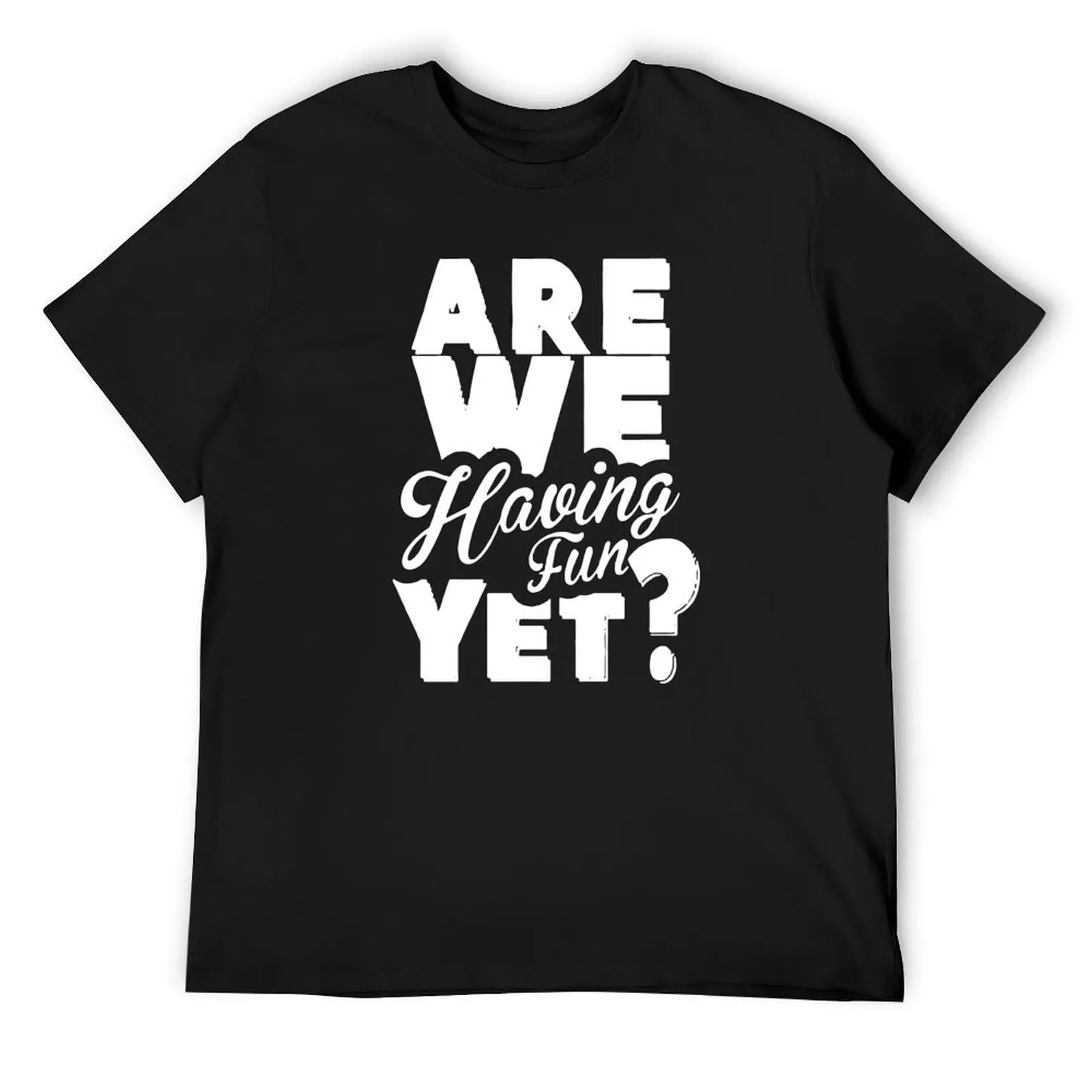 

Are We Having Fun Yet Funny T-Shirt cute tops boys whites essential t shirt t shirt men