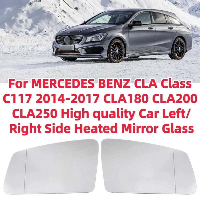 

For MERCEDES BENZ CLA Class C117 2014-2017 CLA180 CLA200 CLA250 High quality Car Left/Right Side Heated Mirror Glass