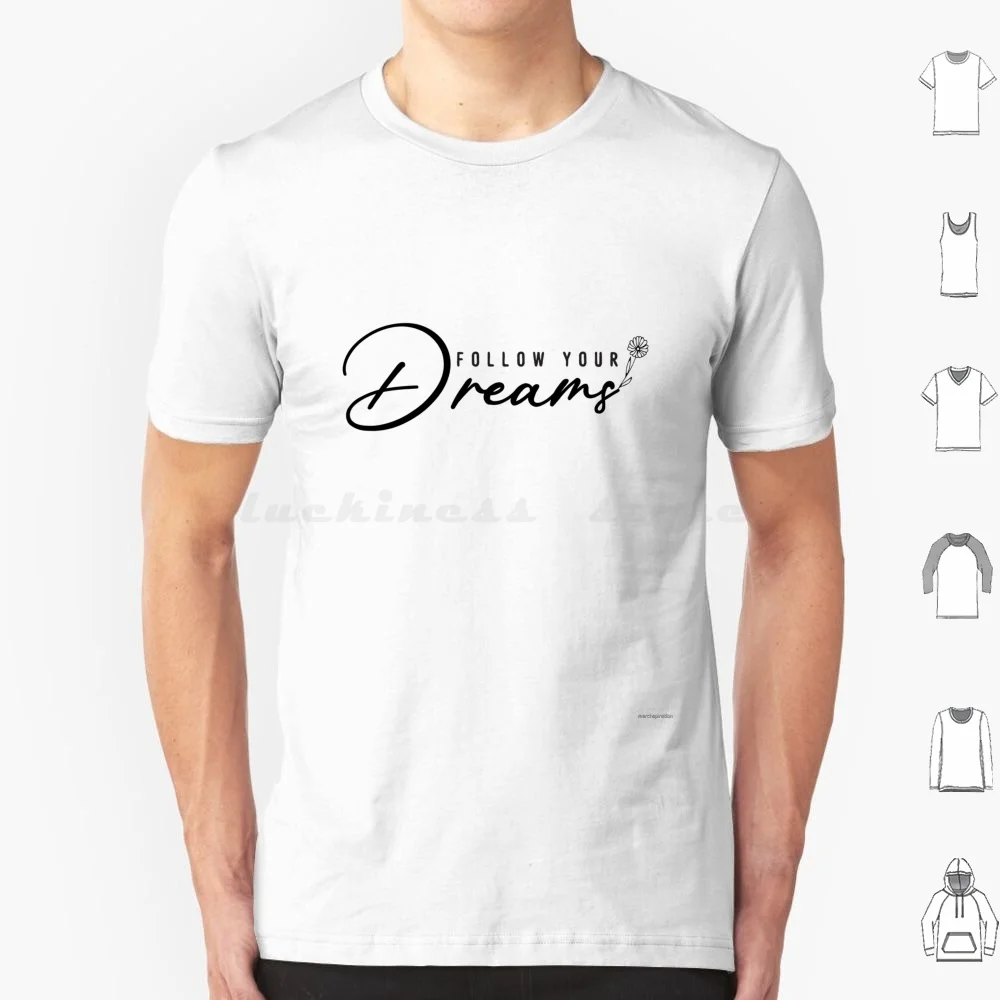 

Follow Your Dreams T Shirt Men Women Kids 6Xl Stay Positive Follow Your Dreams Goals Quote Inspirational Positive Motivation