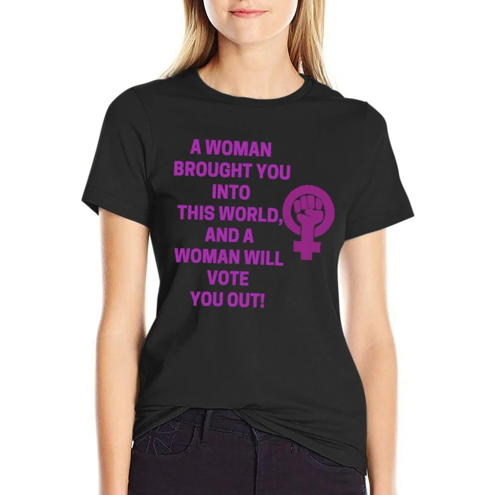 

A Woman Brought You Into To This World, And A Woman Will Vote You Out! Women's Right Shirt #MeToo #NovemberIsCo T-Shirt