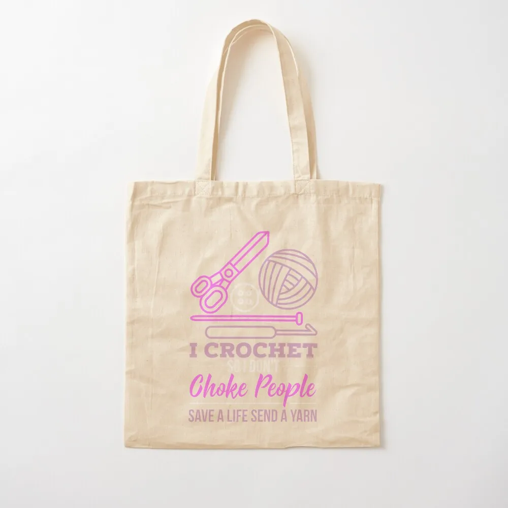 I Crochet So I Don't Choke People Save A Life Send Yarn Tote Bag eco bag folding reusable grocery bags custom tote bag