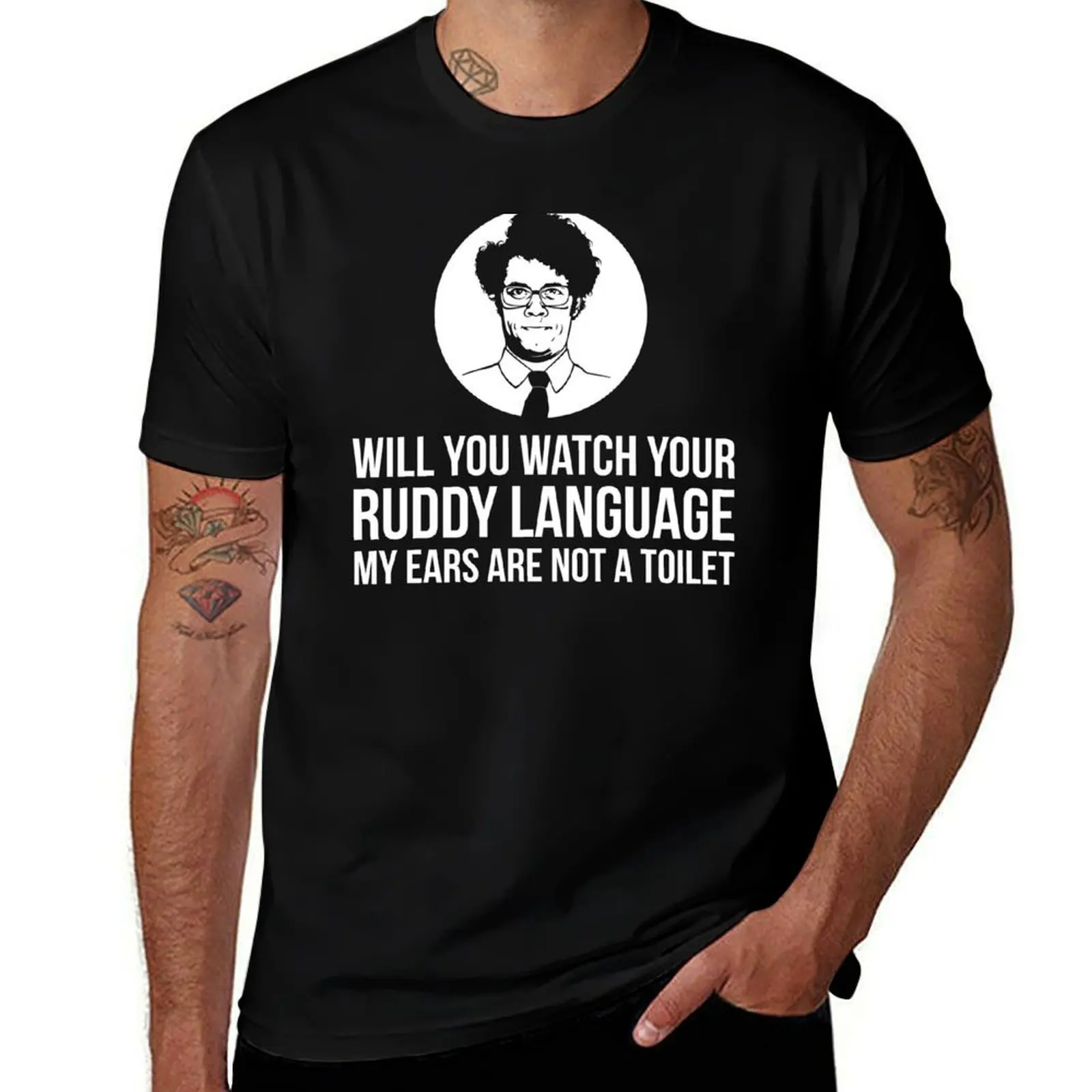 

Will You Watch Your Ruddy Language My Ears Are Not A Toilet T-Shirt t shirt man casual t shirt personalised T-Shirt