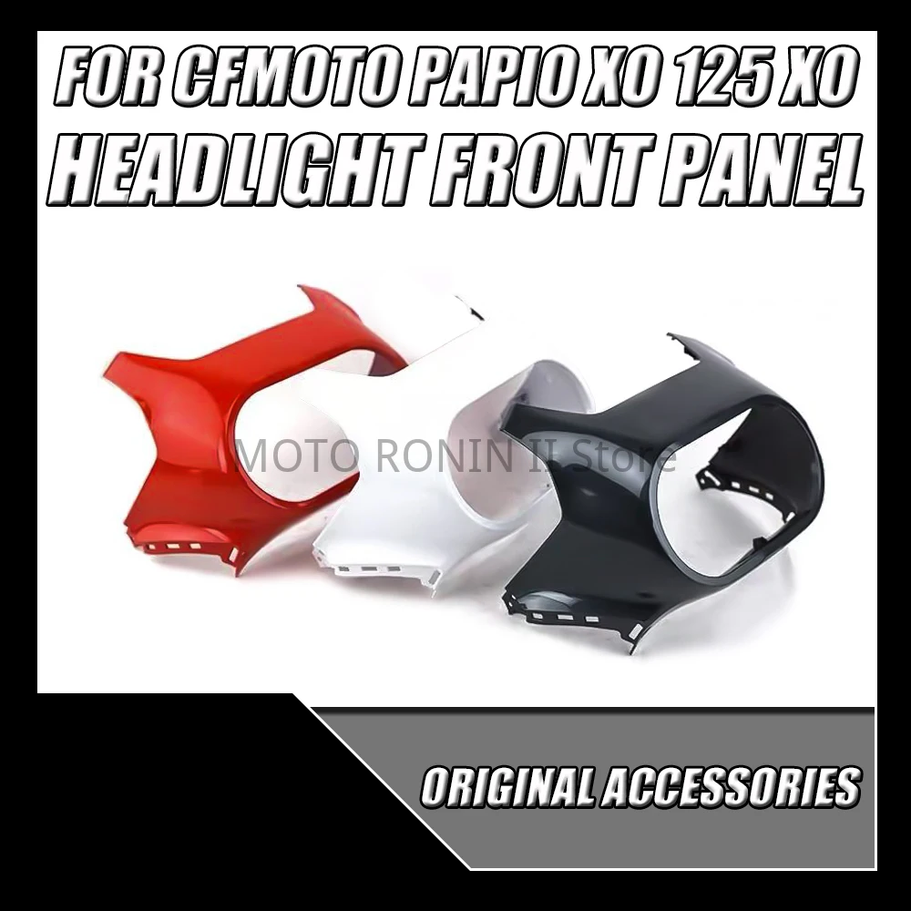 

For CFMOTO Papio XO 125 XO Original Headlight Panel Headlight Cover Front Air Deflector Headlight Panel Guard Housing FIT XO 125