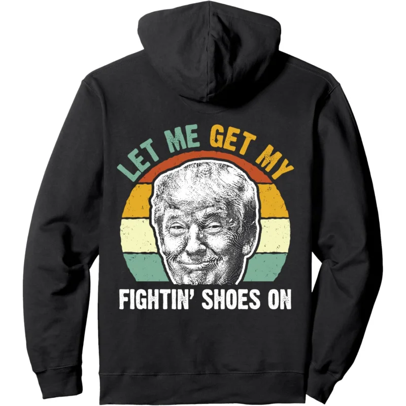 

Retro Big Trump Face Let Me Get My Fightin' Shoes On Sunset Pullover Hoodie