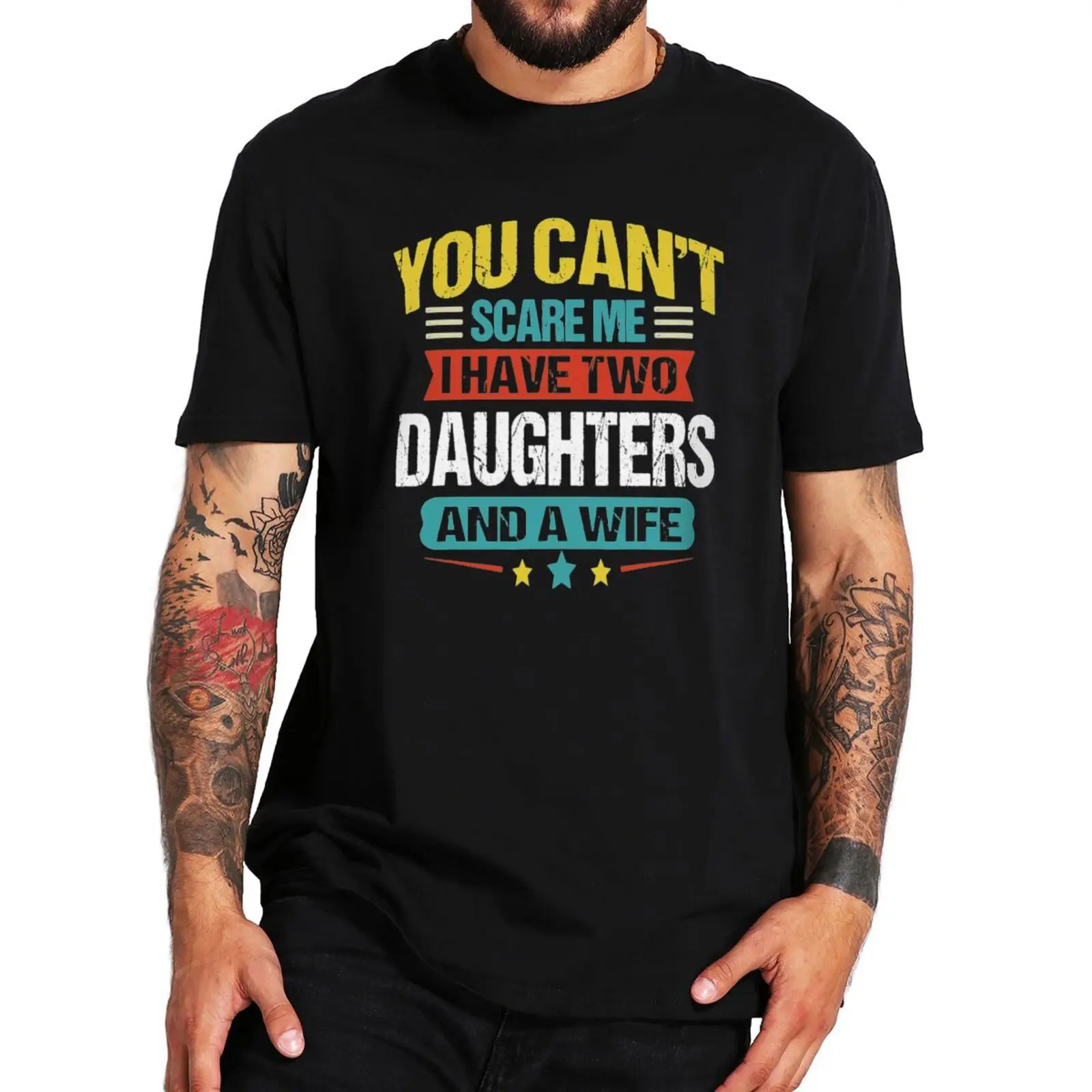 

You Can't Scare Me I Have Two Daughters And A Wife T Shirt Retro Dad Gift Men Clothing Soft 100% Cotton Unisex O-neck Tee Tops