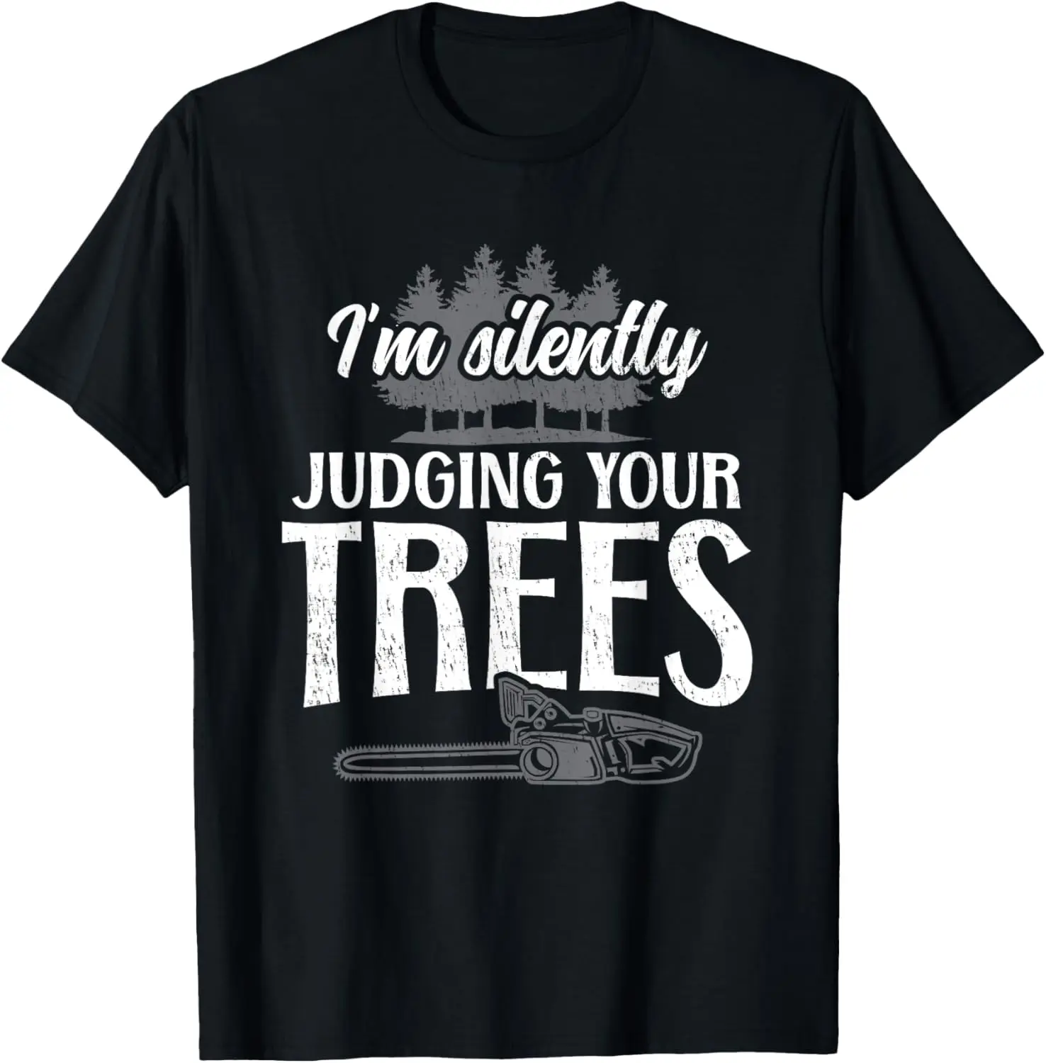 Im Silently Judging your Trees Arborist Tree Climber T-Shirt