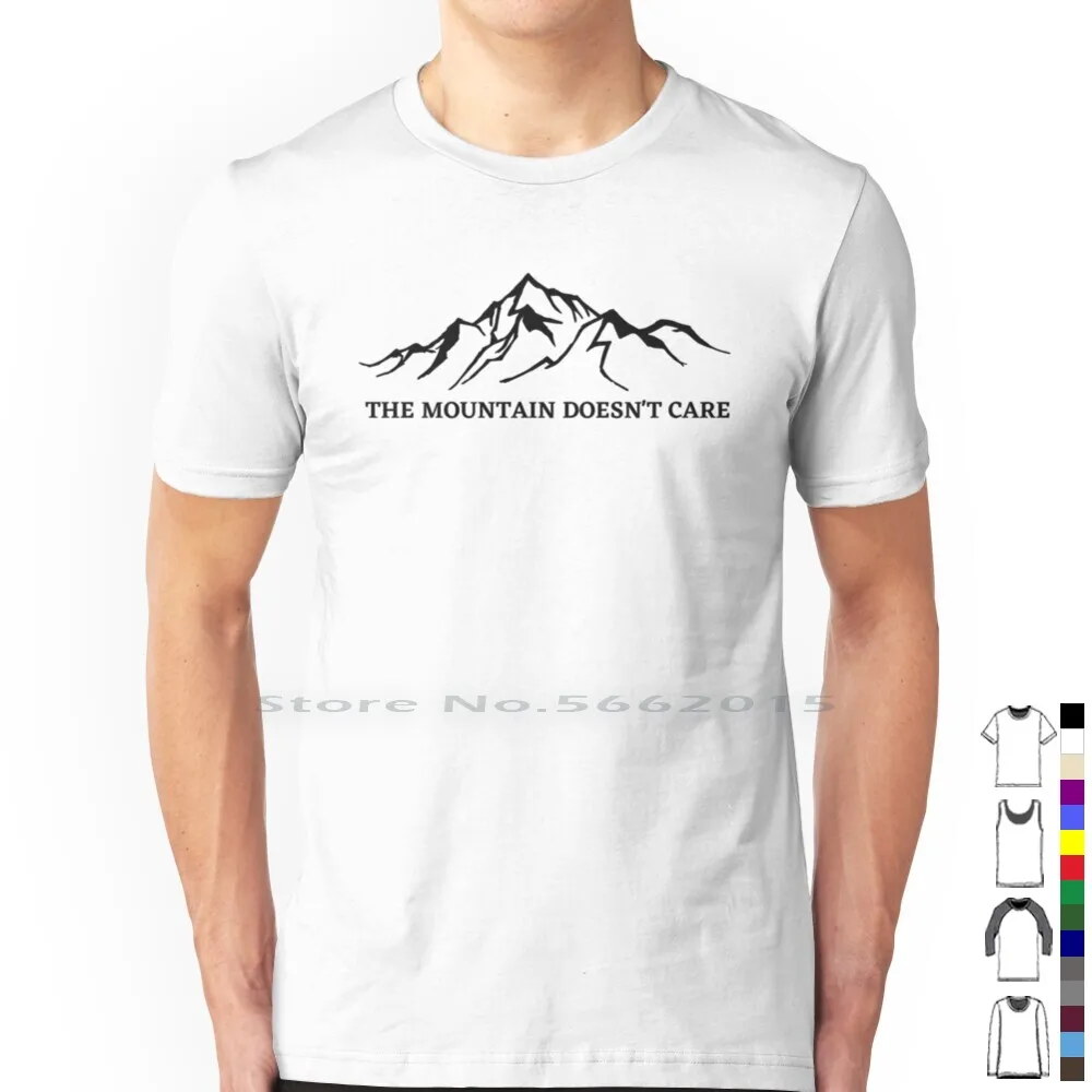 The Mountain Doesn't Care Alpinist Mountain Climber T Shirt 100% Cotton Alpinist Hiker Mountain Climber Mountain Climbing Ice