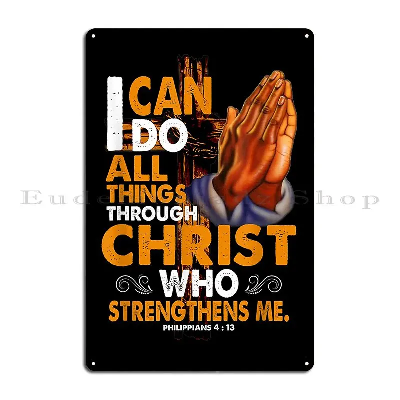 I Can Do All Things Through Christ Who Strengthens Me 413 Gift Metal Plaque Poster Painting Party Designer Tin Sign Poster