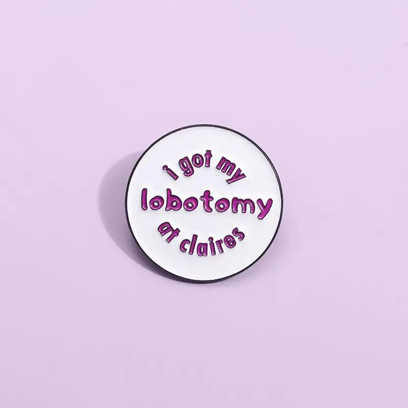 I Got My Lobotomy At Claire'S Enamel Pins Medical Nursing Brooches Lapel Badges Jewelry Gift for Medical Students Wholesale