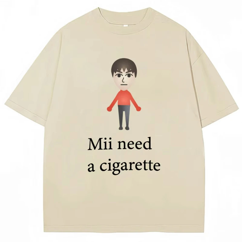 Mii Need A Cigarette Funny Meme T-shirts Men Women Fashion Summer High Quality Tshirt 100% Cotton Casual T-shirt Streetwear