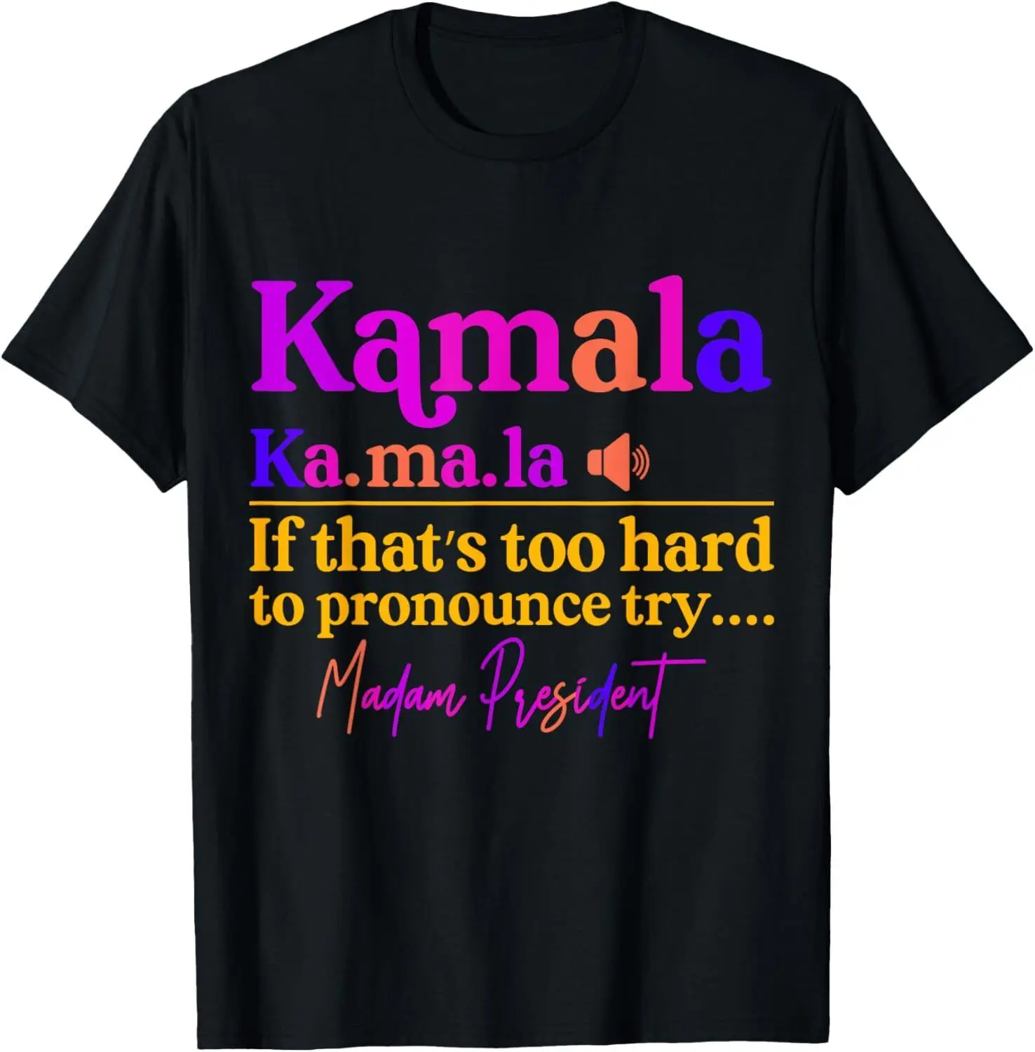 Kamala If that's too hard to pronounce try Madam President T-Shirt