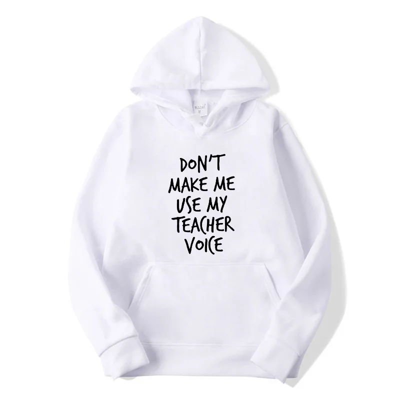 

don't make me use my teacher volce Letter Print men's and Women's Hoodie