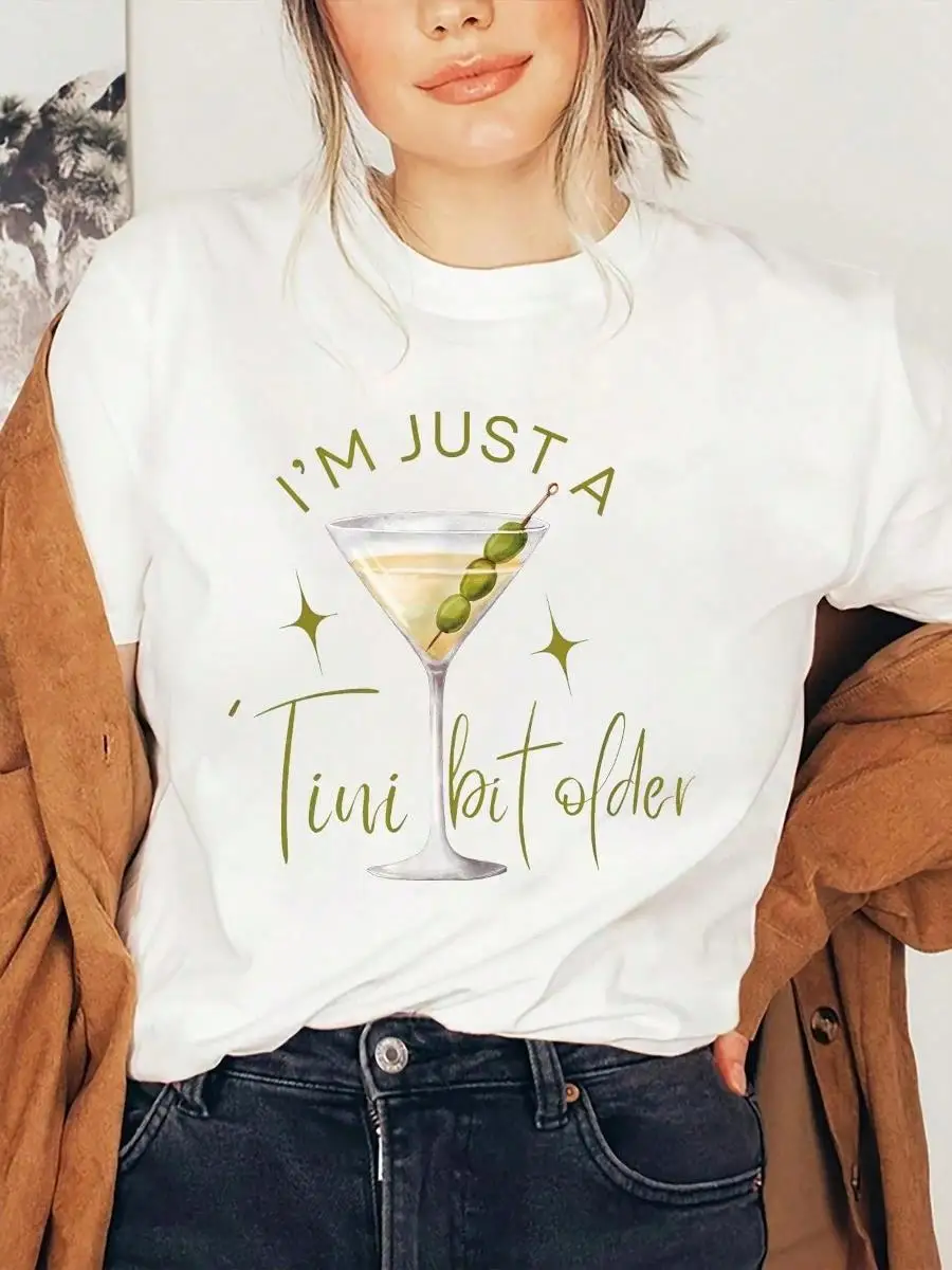Martini I Just A Tini Bit Older Drinking Birthday Womens T-Shirt Women Casual Short Sleeve Crew Neck T-Shirts