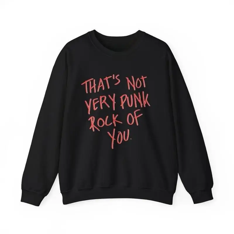 

That's Not Very Punk Rock Of You Sweatshirt Men's Women's Funny Sarcastic Quote Pullover Rock Music Lover Gift Emo Grunge Jumper