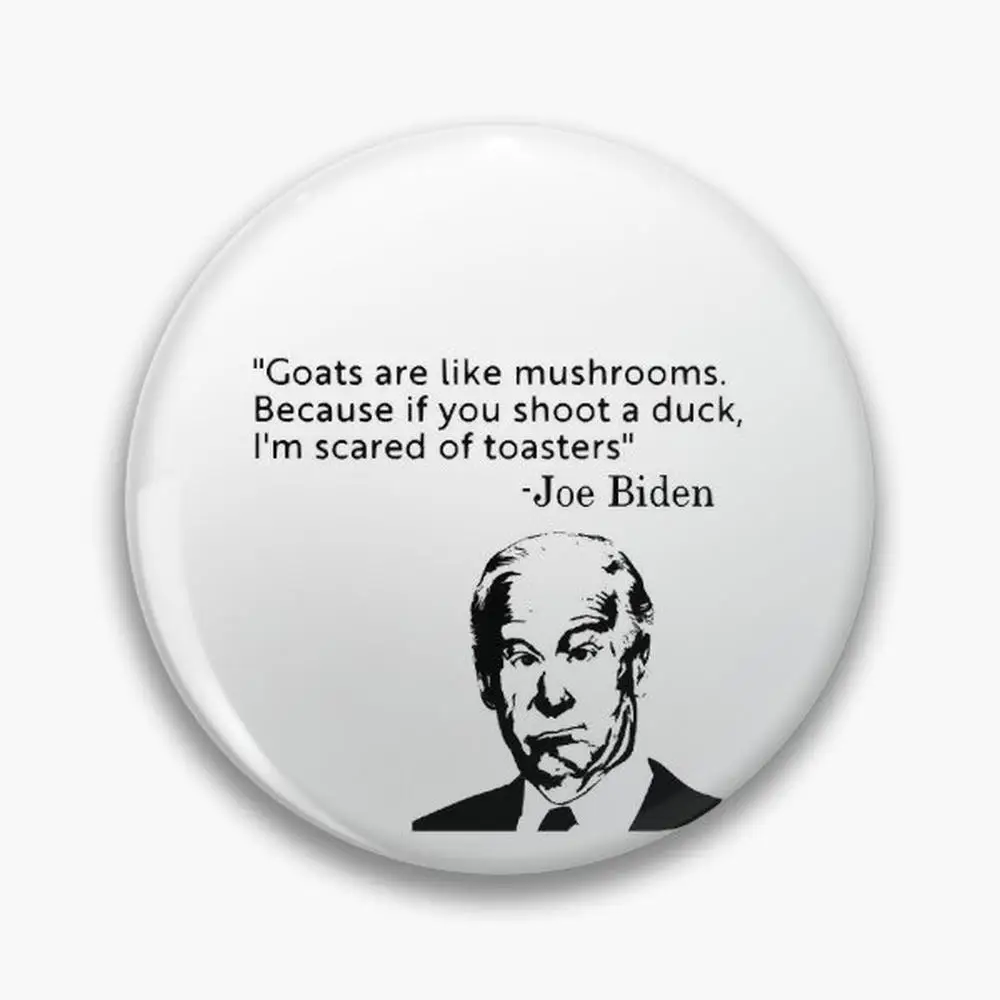 Goats Are Like Mushrooms Anti Joe Biden Quotes Pin Buttons Brooches  Jewelry Accessory Customize Brooch Fashion Lapel Badges