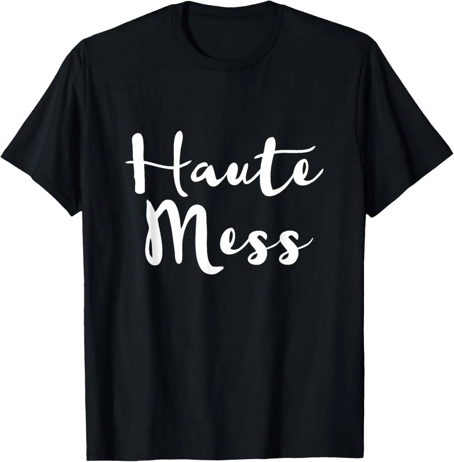 Haute Mess Shirt Graphic Tee Hot Mess