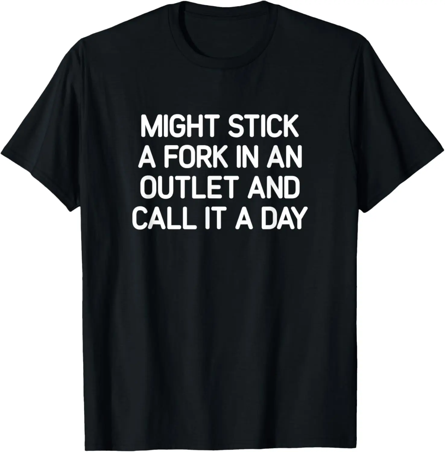 Might Stick A Fork In An Outlet, funny, jokes, sarcastic T-Shirt