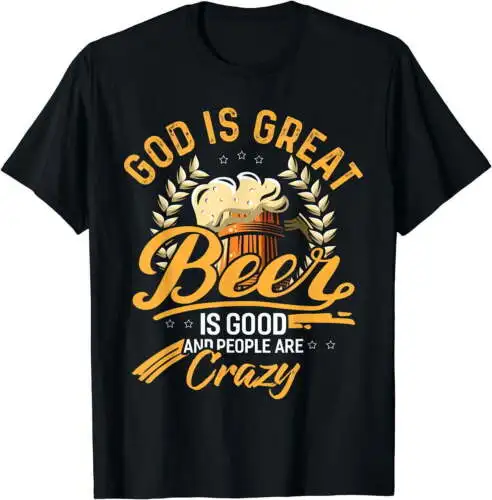 God Is Great Beer Is Good And People Are Crazy Shirt T-Shirt