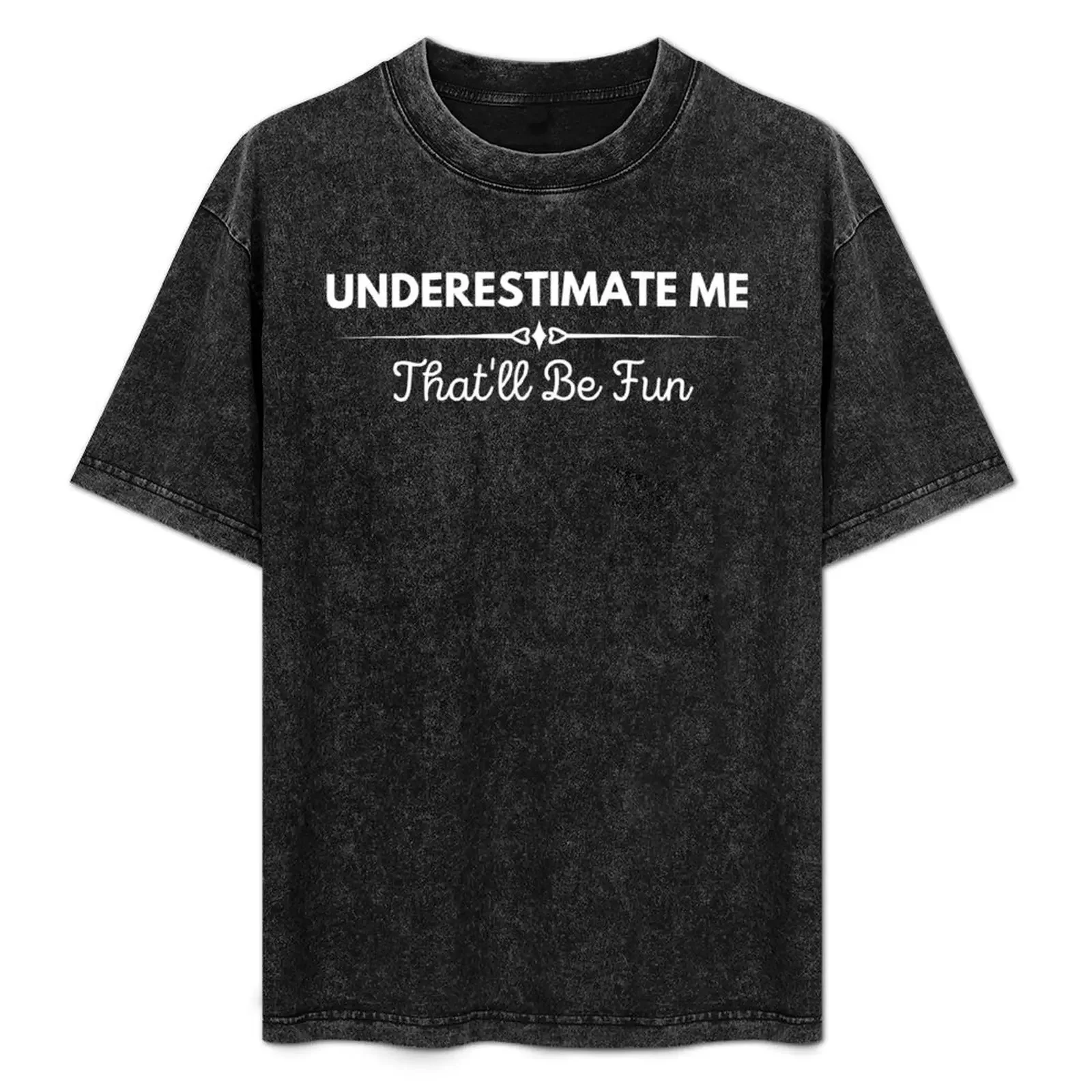 

Underestimate Me that'll be Fun T-Shirt No Iron Casual Short Sleeve Top