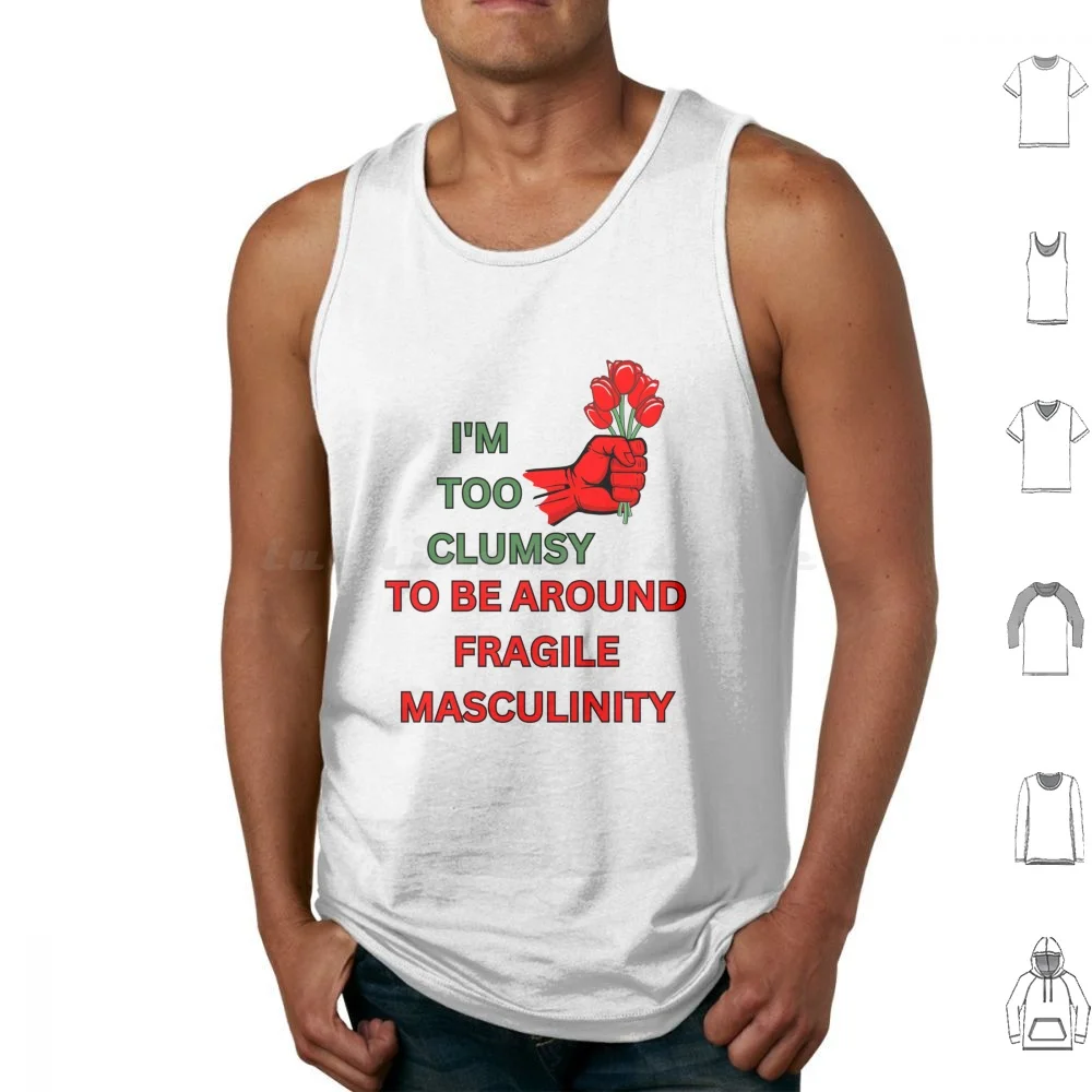 I’m Too Clumsy To Be Around Fragile Masculinity Tank Tops Print Cotton Fragile Masculinity Feminist Funny For Men Im Too