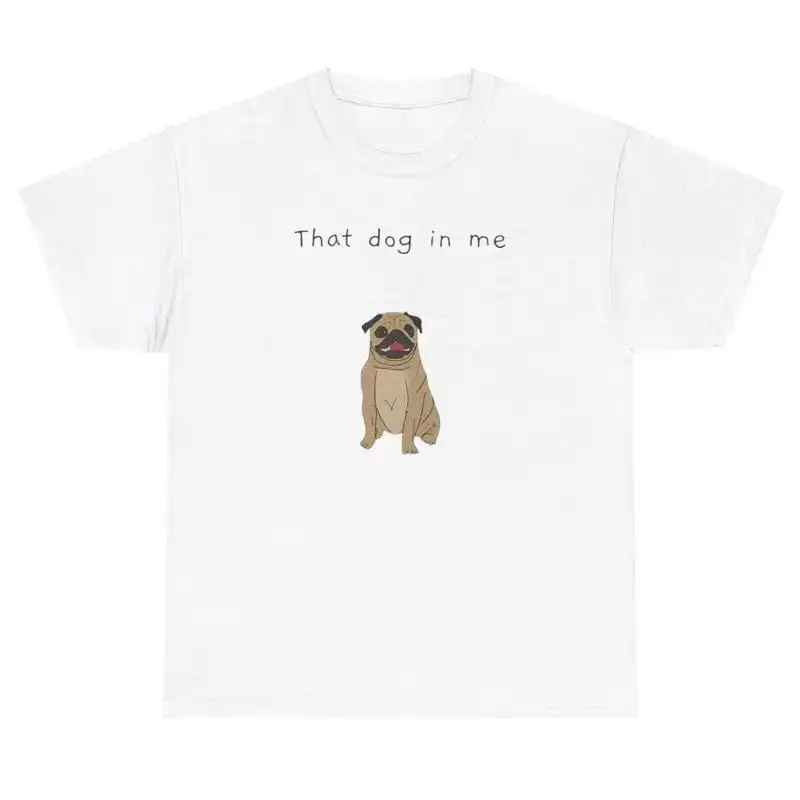 That Dog In Me T Shirt Funny Out Of Pocket Meme Animal Gen Z Humor Tee