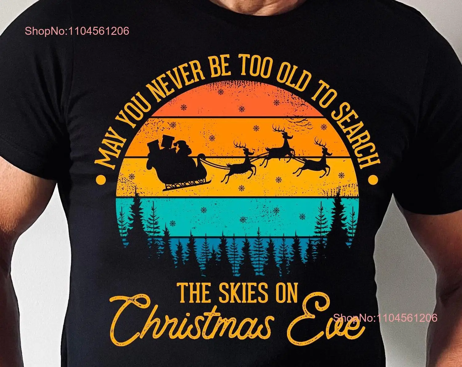 Christmas T Shirt May You Never Be Too Grown Up To Search The Skies On Eve GifT Santa Reindeer Xmas long or short sleeves