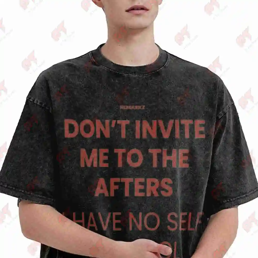 Don't Invite Me To The Afters Vintage Washed Tee Pure Cotton T-Shirt
