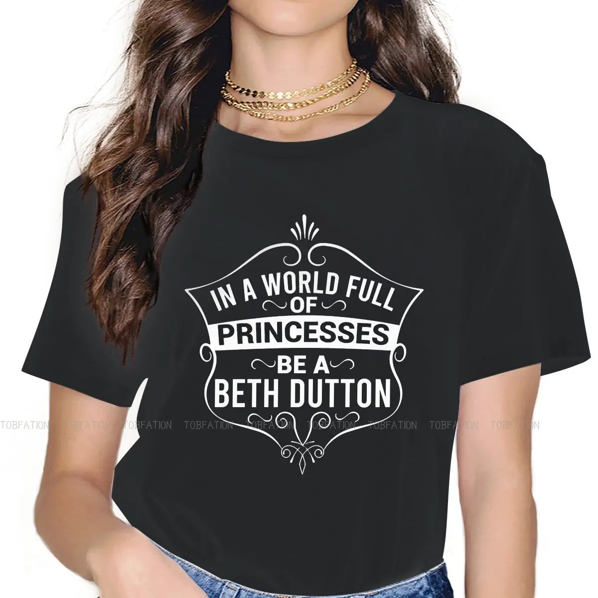 In A World Full Of Princesses Be A Beth Dutton Newest TShirts Yellowstone Female Fabric 5XL T Shirt Round Neck Oversized