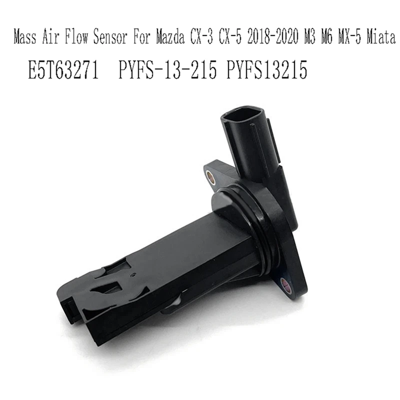 

E5T63271 Mass Air Flow Sensor For Mazda CX-3 CX-5 2018-2020 M3 M6 MX-5 Miata PYFS-13-215 PYFS13215-A85E