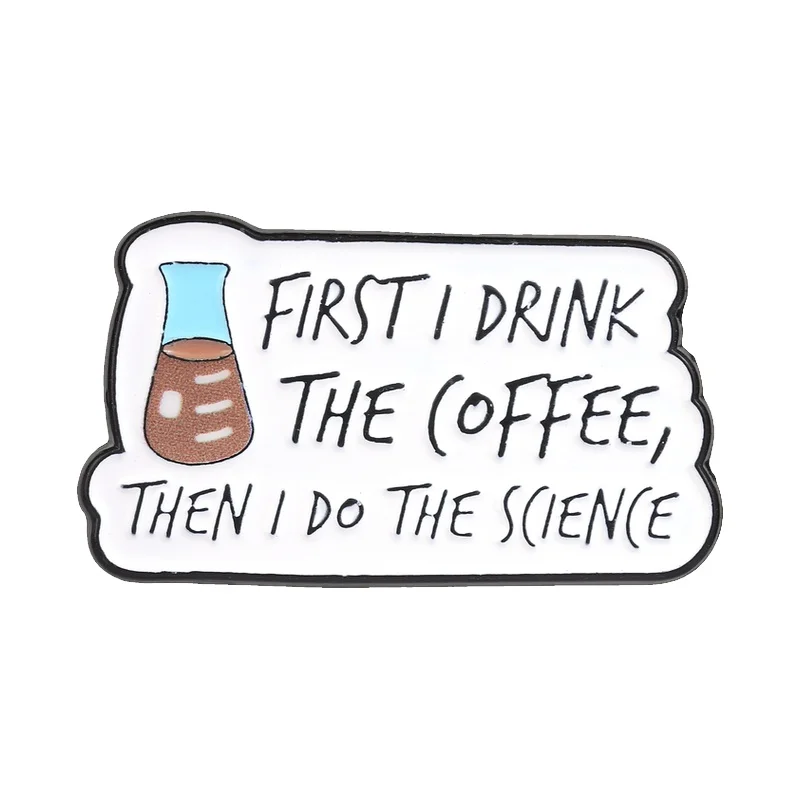 Coffee Flask Chemistry Science Enamel Pin First I Drink The Coffee Then I Do The Science Badge Funny Lab Humor  Decor Brooches