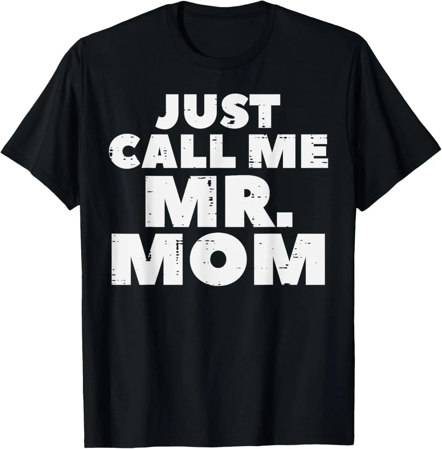 Just Call Me Mr Mom Funny Fathers Day Dad Daddy Papa Men T-Shirt