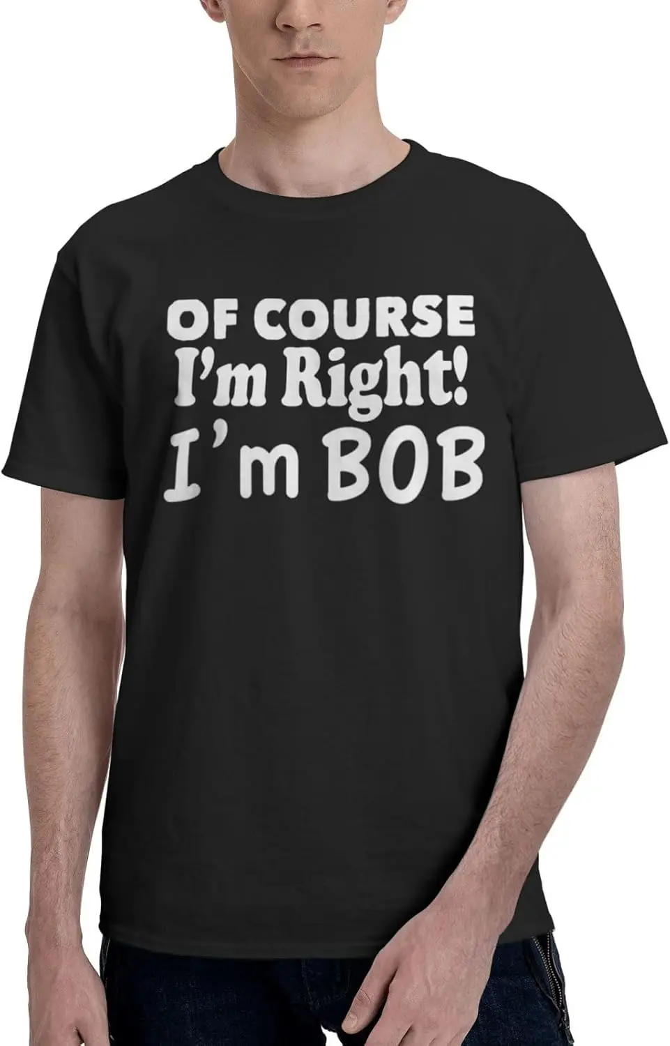 of Course I'm Right I'm Bob T-Shirt Vintage Short-Sleeve