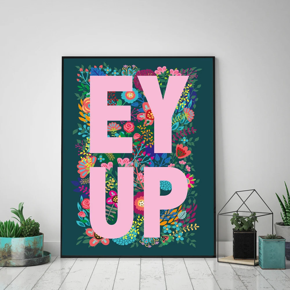 Yorkshire Saying Slang Dialect EY UP or AY UP Flower Poster And Prints Canvas Painting Wall Art Floral Picture Living Room Decor