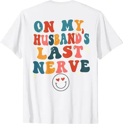 On My Husband's Last Nerve back Funny for Women Joke T Shirt SweaT 47732