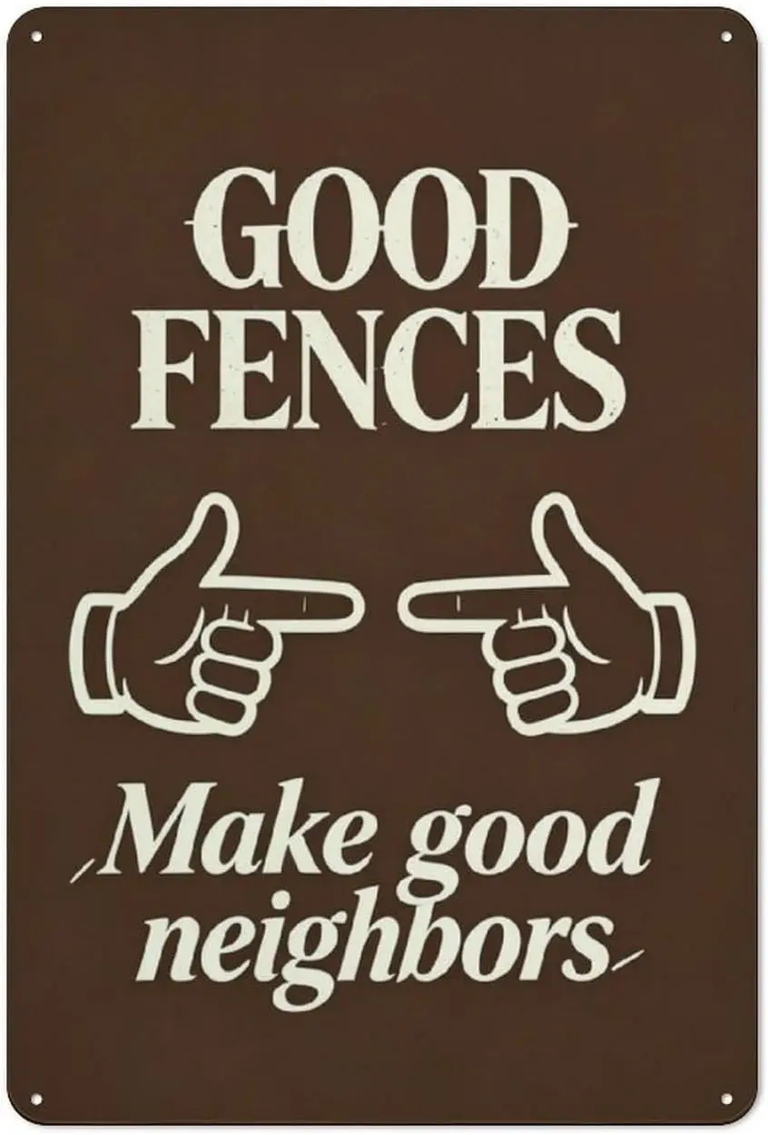 Good Fences Make Good Neighbors Vintage Metal Tin Sign Plaque   – Wall Decor for Home Garden Patio Farmhouse--Tin Sign