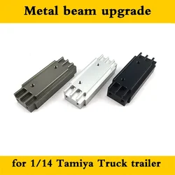 Metal Beam Upgrade for 1/14 Tamiya RC Truck Car SCANIA R730 R470 R620 VOLVO FH12 FH16 ACTROS 3363 1851 AROCS 3348 MAN TGX Diy