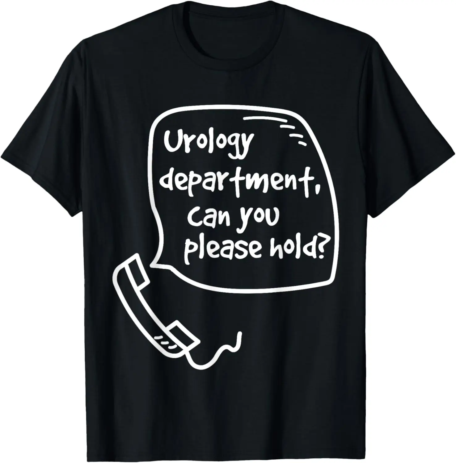 

Urology Department, Can you Please Hold Funny T-Shirt