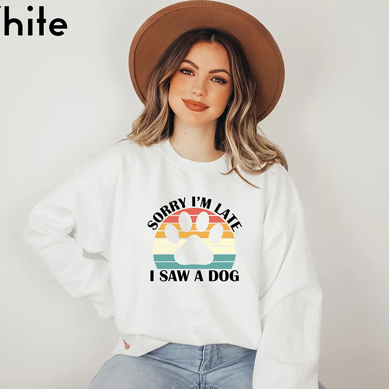 

Pet Paw Lover Owner Women Sweatshirt Cotton Sorry I'm Late I Saw A Dog Graphic Hoodie Vintage Mom Life Jumpers Kawaii Clothes