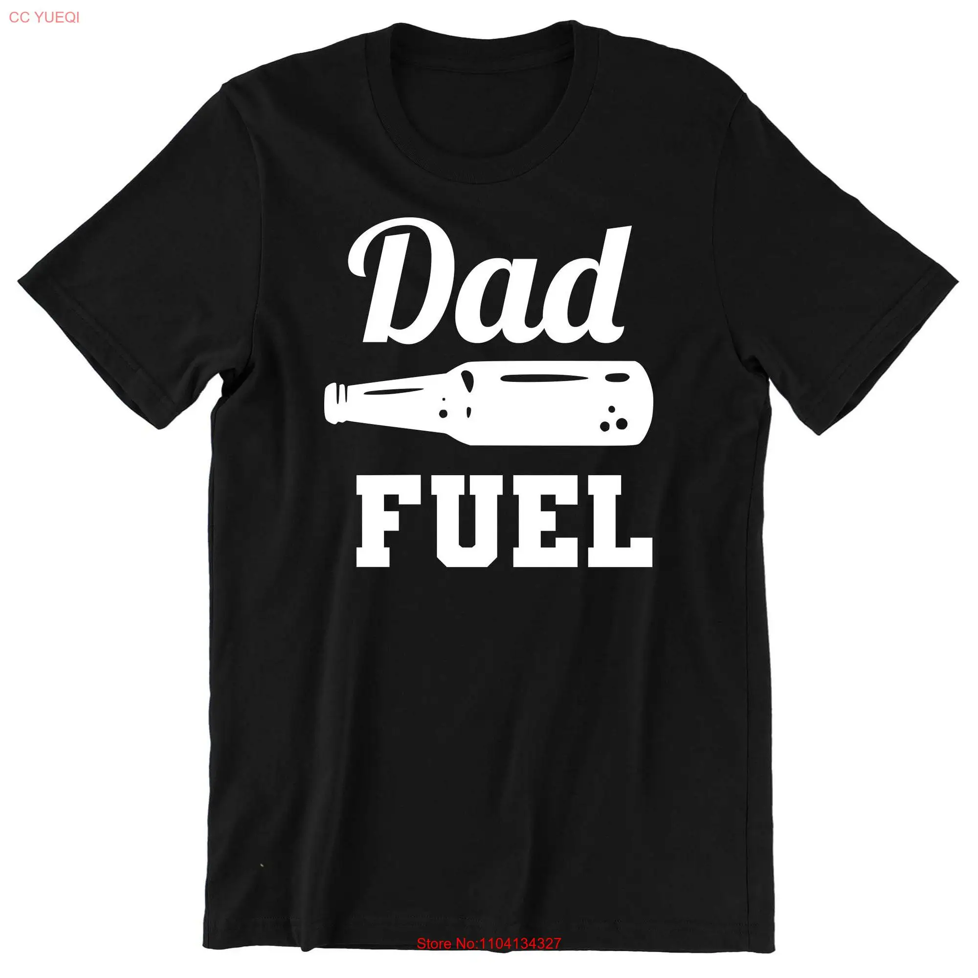 Dad Fuel Beer Bottle Drinking Funny Text Slogan T Shirt Quality Print And ideal for Fathers day Or Dads Birthday