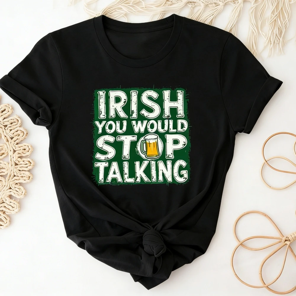 

Футболка ко Дню Святого Патрика с ирландской надписью «You Would Stop Talking», забавная футболка с ирландским клевером, женская футболка ко Дню Святого Патрика, праздничные костюмы