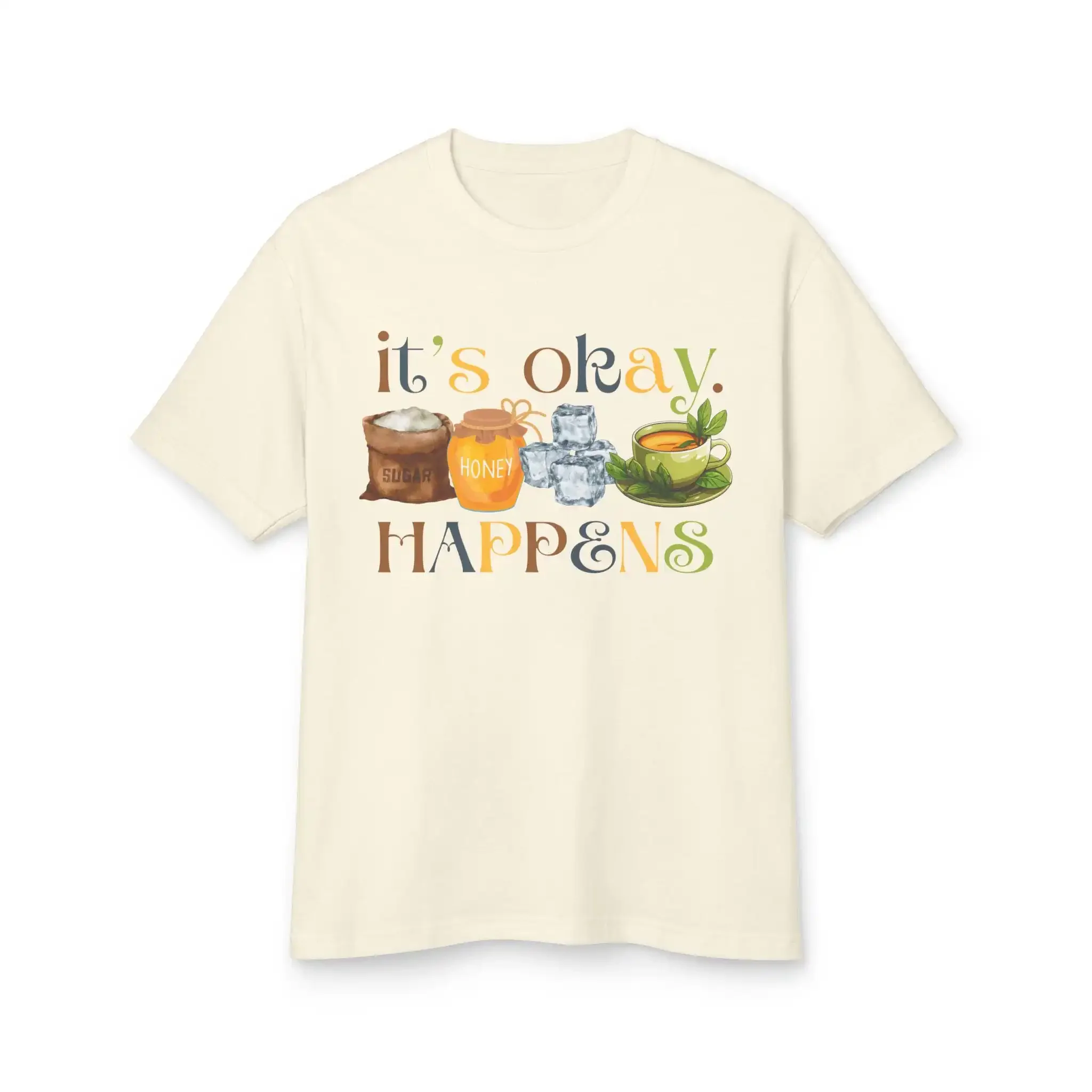 It s Okay T Shirt Sugar Honey Iced Tea Happens Funny Sarcasm for Friend