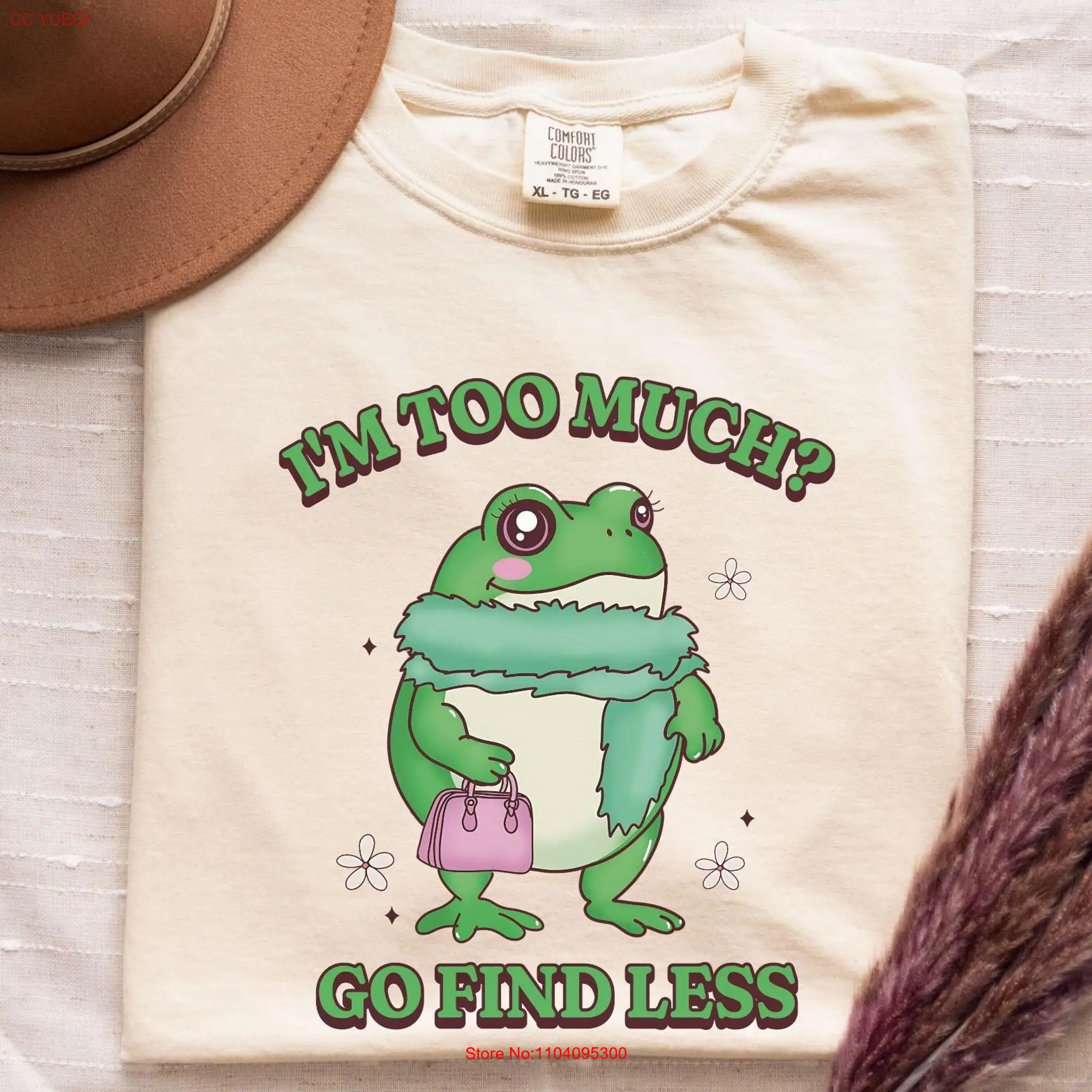 I'm Too Much Go Find Less Cotton T Shirt Comfort Colors Frog Unhinged That Hard s for Her long or short sleeves