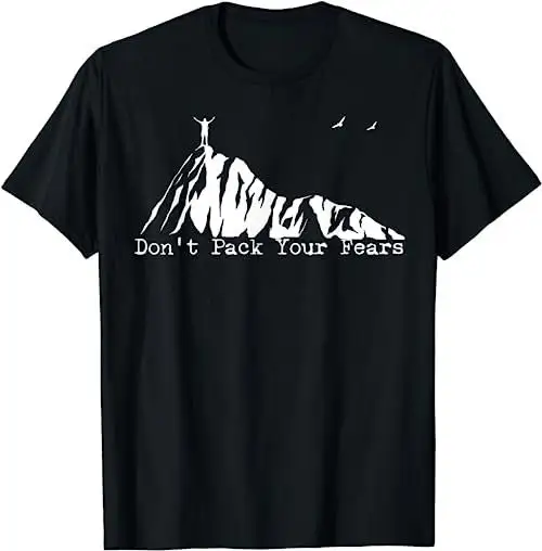 Don't Pack Your Fears Ultralight Hiking Backpacking Hiker T Shirt SweaT 16450