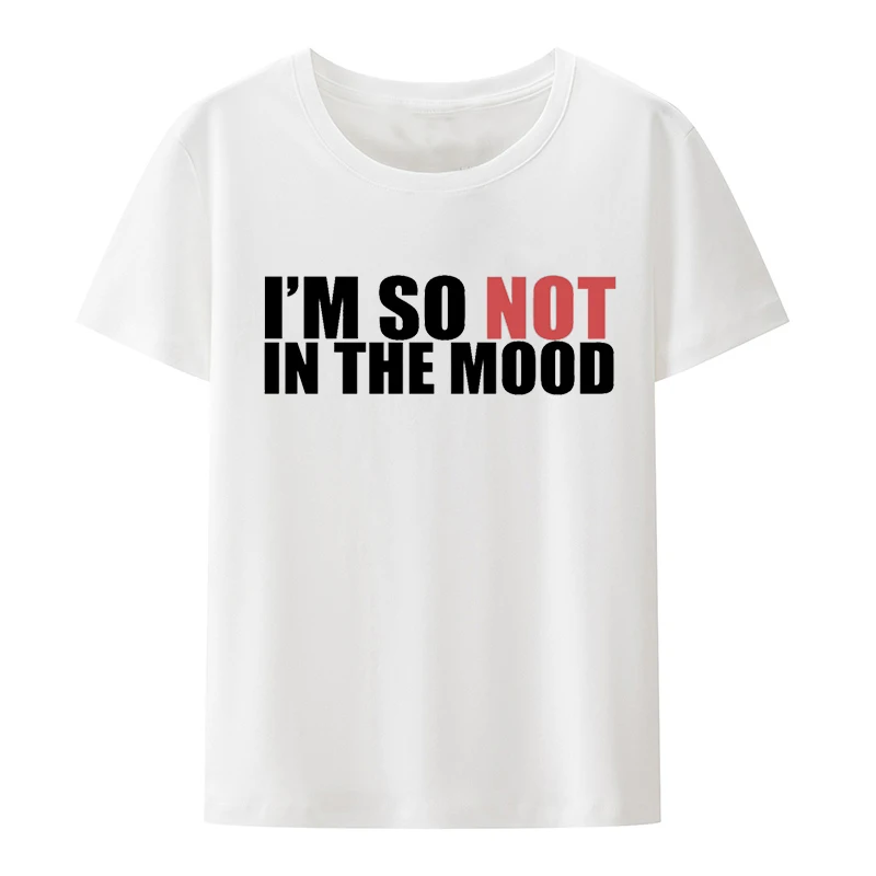 Not in the Mood Graphic Tees Pronted T-shirt Top Koszulki Short-sleev T-shirts Tops Women Classic Cute Humor Creative Same Style